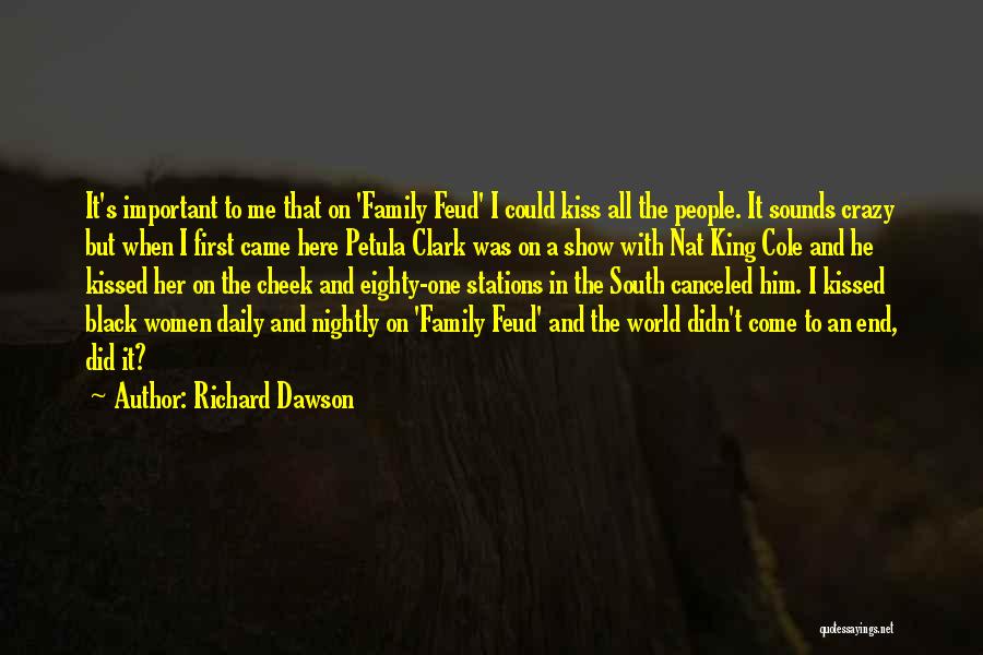 Richard Dawson Quotes: It's Important To Me That On 'family Feud' I Could Kiss All The People. It Sounds Crazy But When I