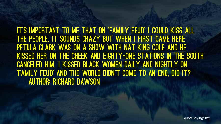 Richard Dawson Quotes: It's Important To Me That On 'family Feud' I Could Kiss All The People. It Sounds Crazy But When I