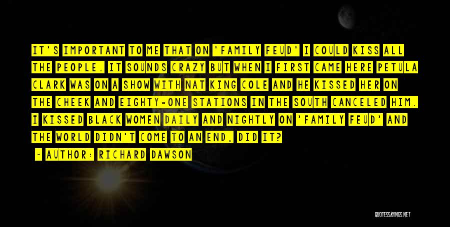 Richard Dawson Quotes: It's Important To Me That On 'family Feud' I Could Kiss All The People. It Sounds Crazy But When I