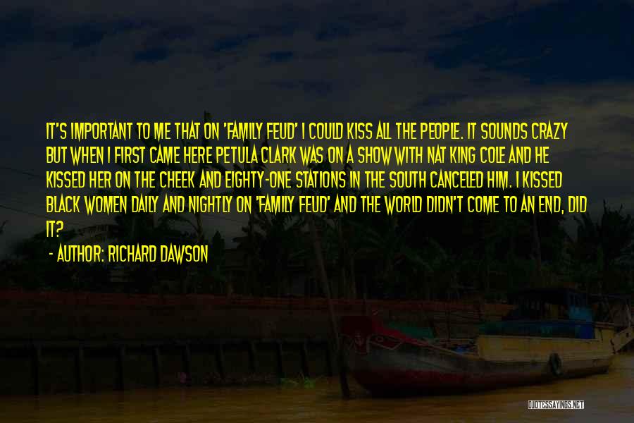 Richard Dawson Quotes: It's Important To Me That On 'family Feud' I Could Kiss All The People. It Sounds Crazy But When I