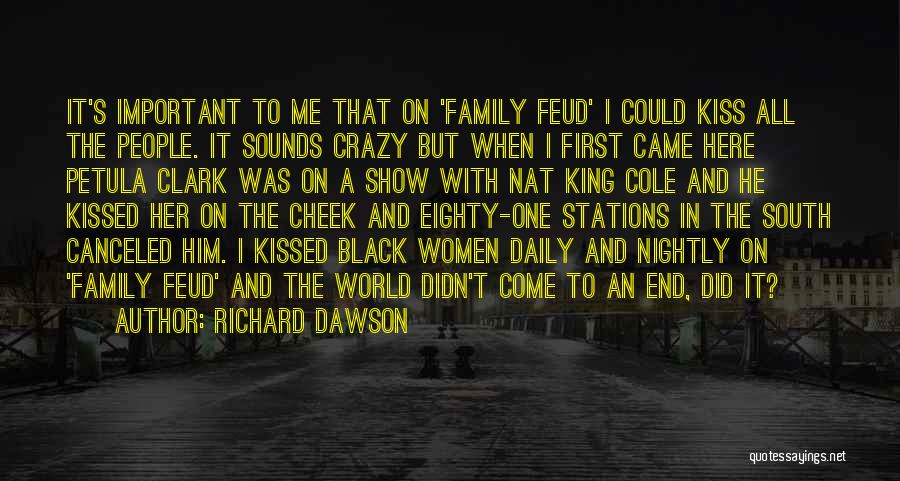 Richard Dawson Quotes: It's Important To Me That On 'family Feud' I Could Kiss All The People. It Sounds Crazy But When I