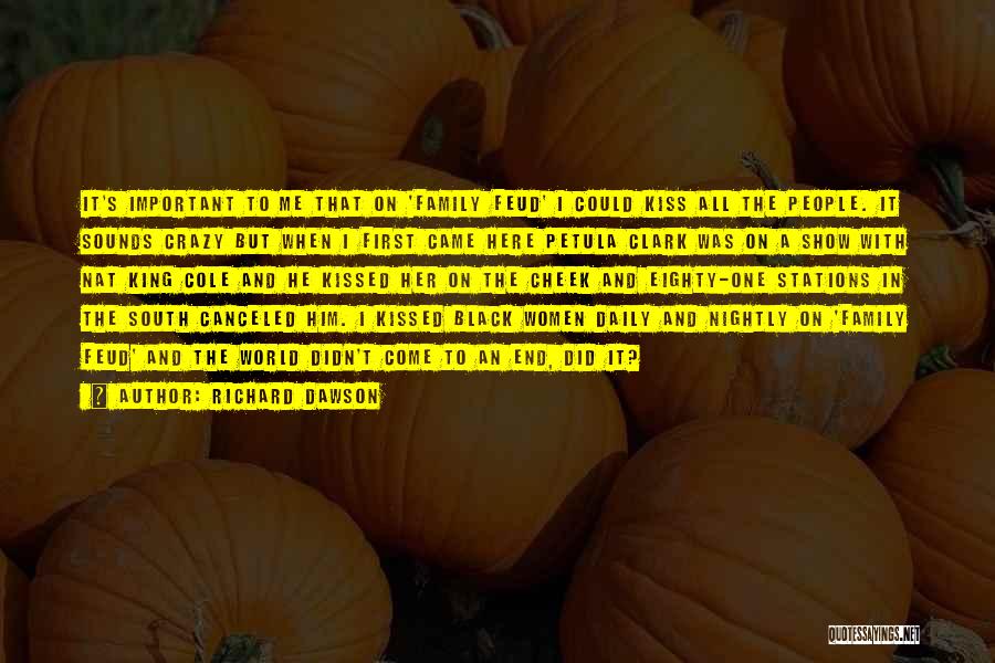 Richard Dawson Quotes: It's Important To Me That On 'family Feud' I Could Kiss All The People. It Sounds Crazy But When I