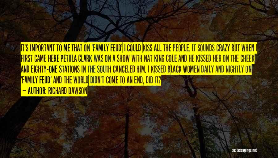 Richard Dawson Quotes: It's Important To Me That On 'family Feud' I Could Kiss All The People. It Sounds Crazy But When I