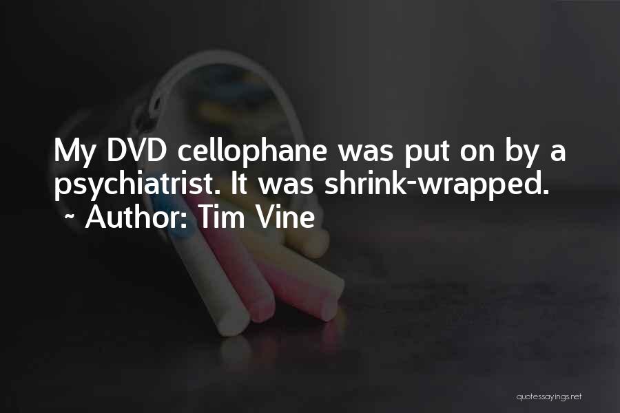 Tim Vine Quotes: My Dvd Cellophane Was Put On By A Psychiatrist. It Was Shrink-wrapped.