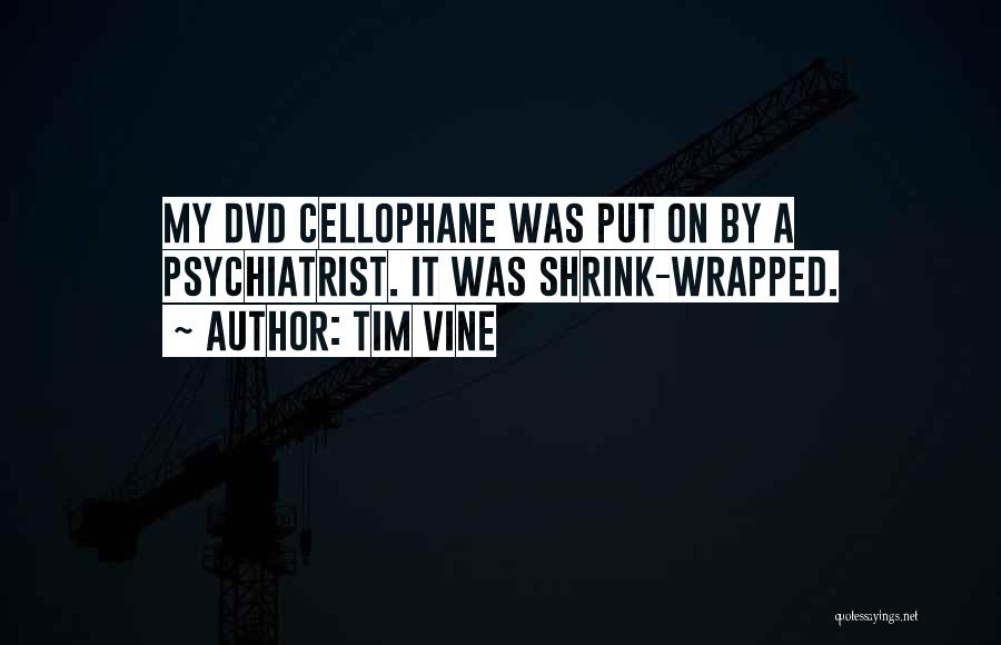 Tim Vine Quotes: My Dvd Cellophane Was Put On By A Psychiatrist. It Was Shrink-wrapped.