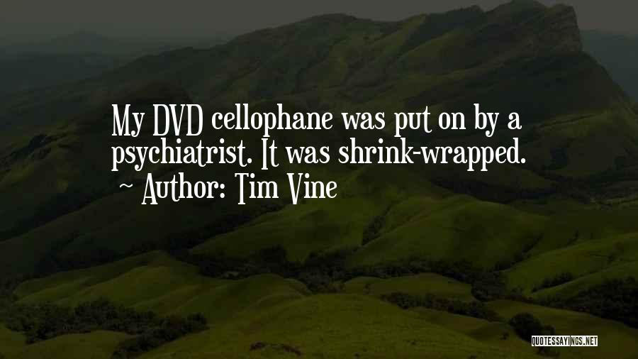 Tim Vine Quotes: My Dvd Cellophane Was Put On By A Psychiatrist. It Was Shrink-wrapped.