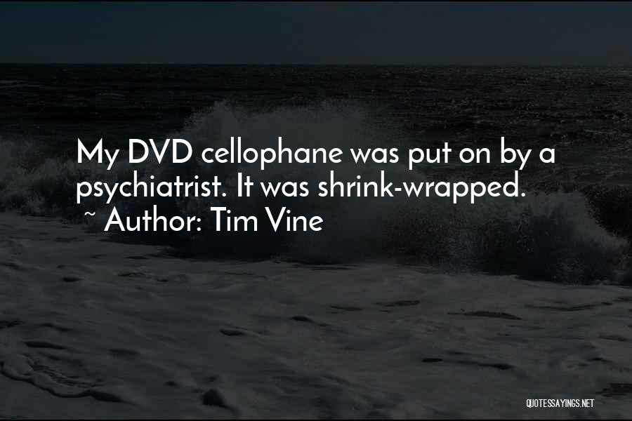 Tim Vine Quotes: My Dvd Cellophane Was Put On By A Psychiatrist. It Was Shrink-wrapped.