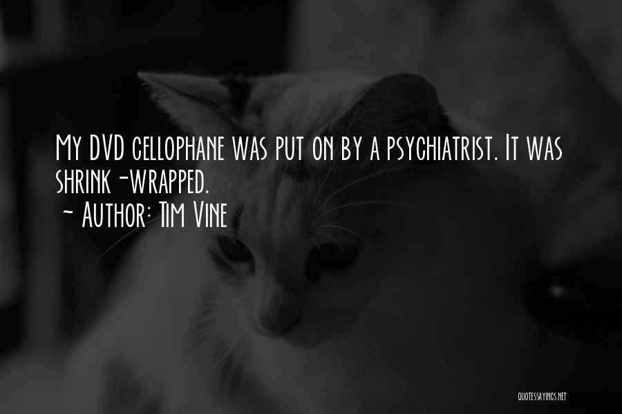 Tim Vine Quotes: My Dvd Cellophane Was Put On By A Psychiatrist. It Was Shrink-wrapped.