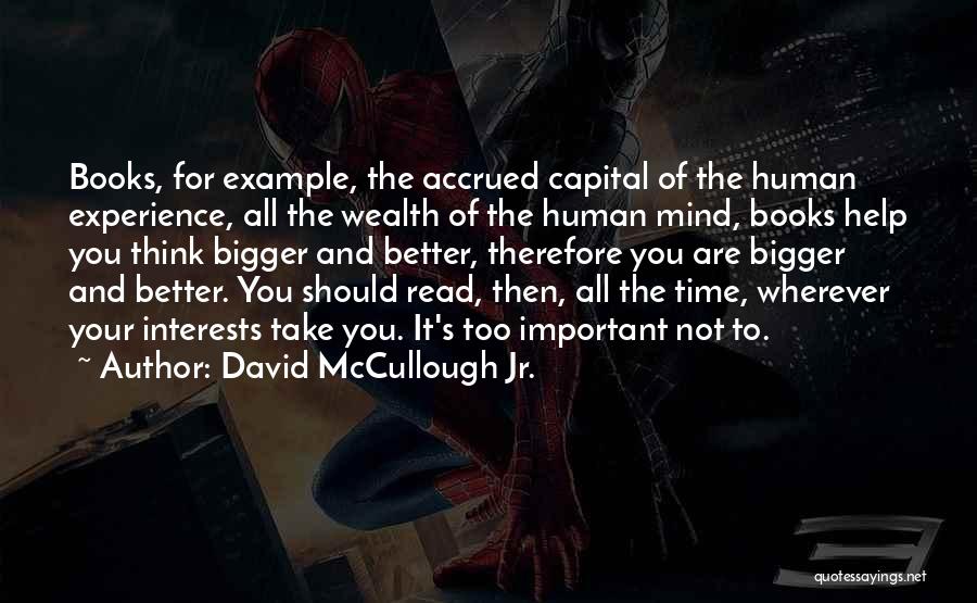 David McCullough Jr. Quotes: Books, For Example, The Accrued Capital Of The Human Experience, All The Wealth Of The Human Mind, Books Help You