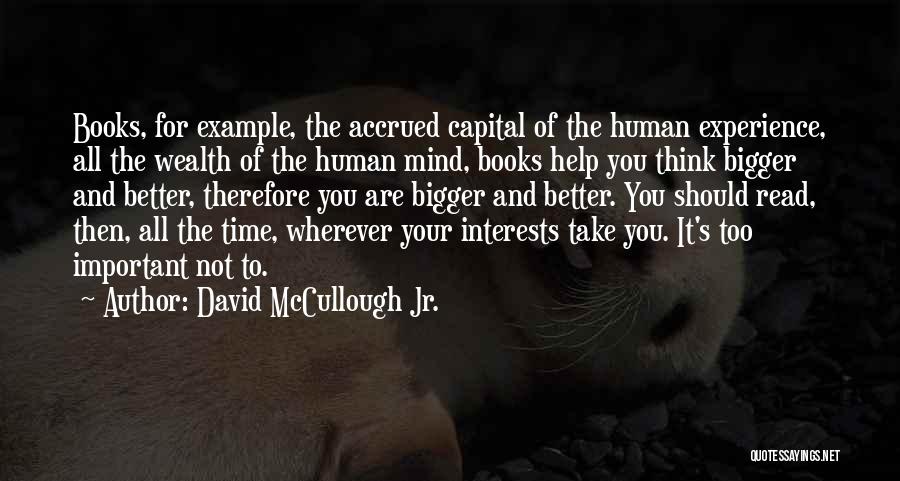 David McCullough Jr. Quotes: Books, For Example, The Accrued Capital Of The Human Experience, All The Wealth Of The Human Mind, Books Help You