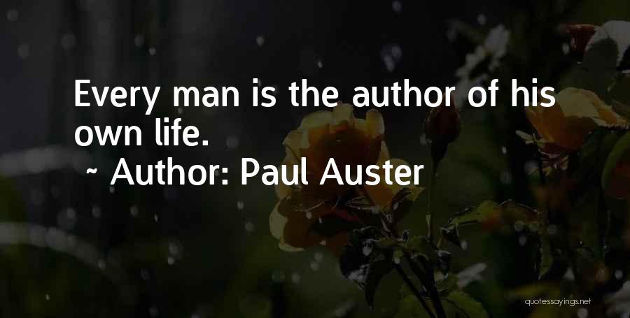 Paul Auster Quotes: Every Man Is The Author Of His Own Life.