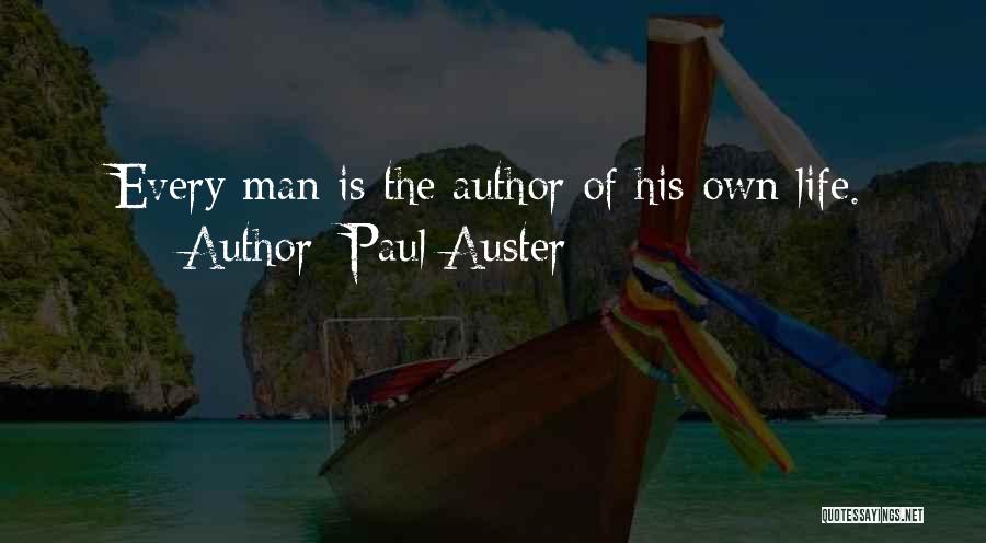 Paul Auster Quotes: Every Man Is The Author Of His Own Life.