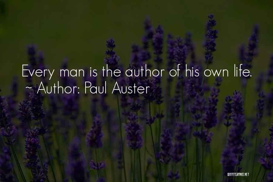 Paul Auster Quotes: Every Man Is The Author Of His Own Life.