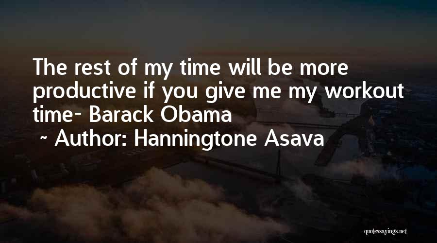 Hanningtone Asava Quotes: The Rest Of My Time Will Be More Productive If You Give Me My Workout Time- Barack Obama