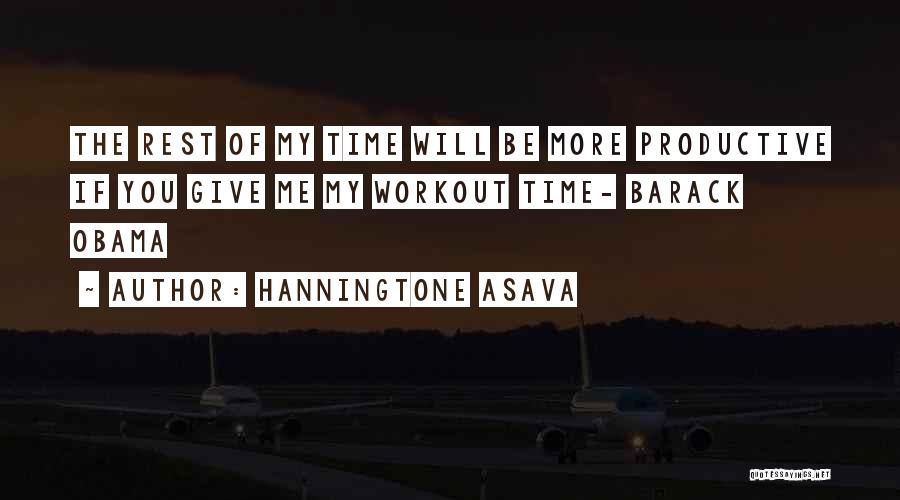 Hanningtone Asava Quotes: The Rest Of My Time Will Be More Productive If You Give Me My Workout Time- Barack Obama