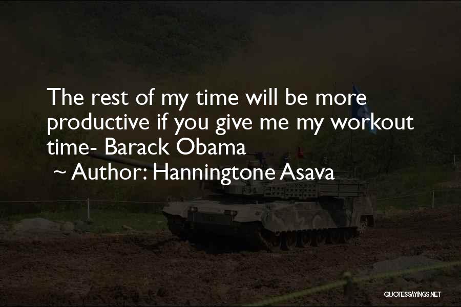 Hanningtone Asava Quotes: The Rest Of My Time Will Be More Productive If You Give Me My Workout Time- Barack Obama