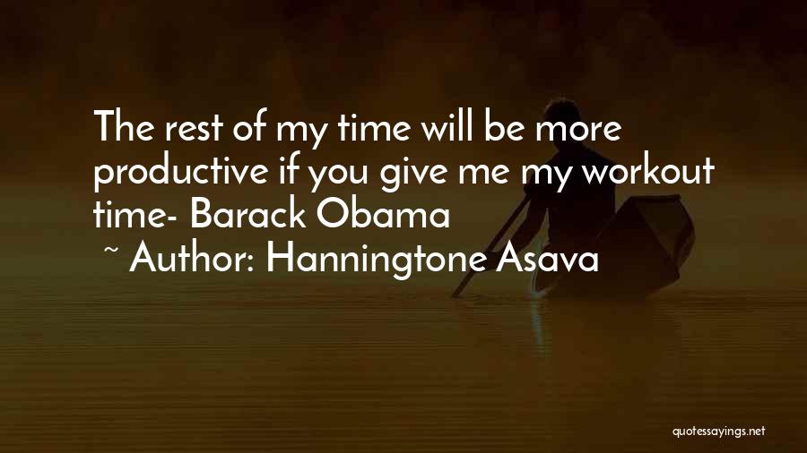 Hanningtone Asava Quotes: The Rest Of My Time Will Be More Productive If You Give Me My Workout Time- Barack Obama