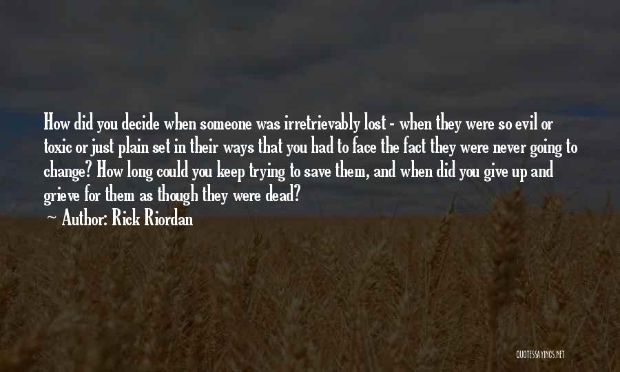 Rick Riordan Quotes: How Did You Decide When Someone Was Irretrievably Lost - When They Were So Evil Or Toxic Or Just Plain