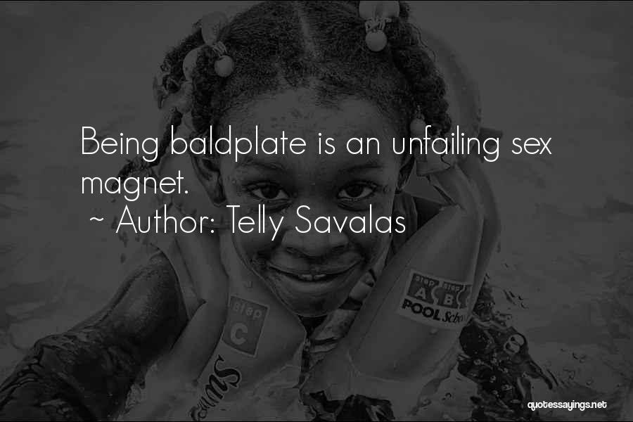Telly Savalas Quotes: Being Baldplate Is An Unfailing Sex Magnet.