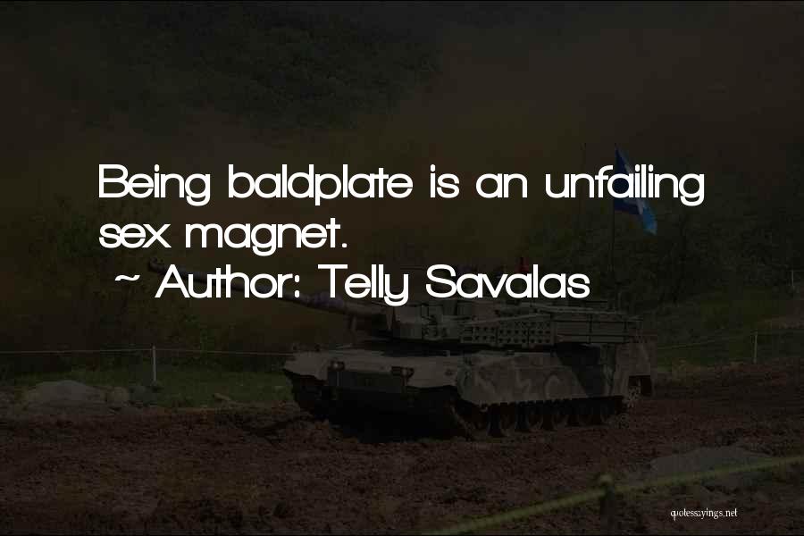 Telly Savalas Quotes: Being Baldplate Is An Unfailing Sex Magnet.