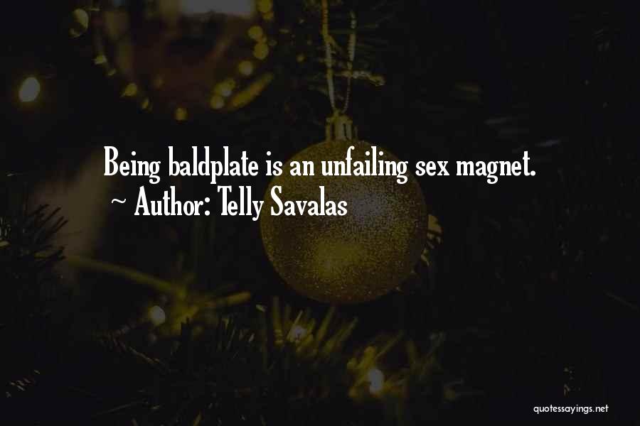 Telly Savalas Quotes: Being Baldplate Is An Unfailing Sex Magnet.