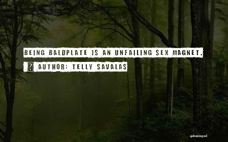 Telly Savalas Quotes: Being Baldplate Is An Unfailing Sex Magnet.