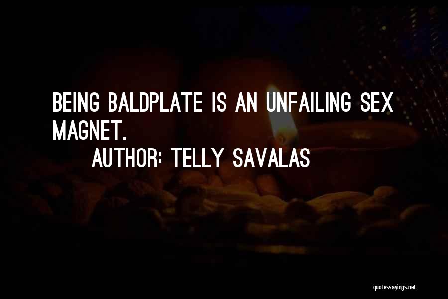 Telly Savalas Quotes: Being Baldplate Is An Unfailing Sex Magnet.
