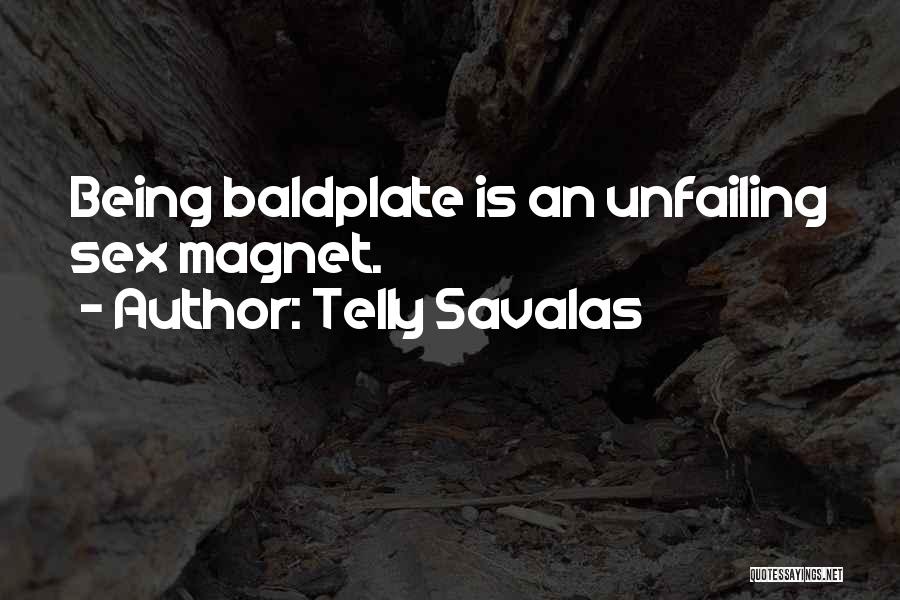 Telly Savalas Quotes: Being Baldplate Is An Unfailing Sex Magnet.