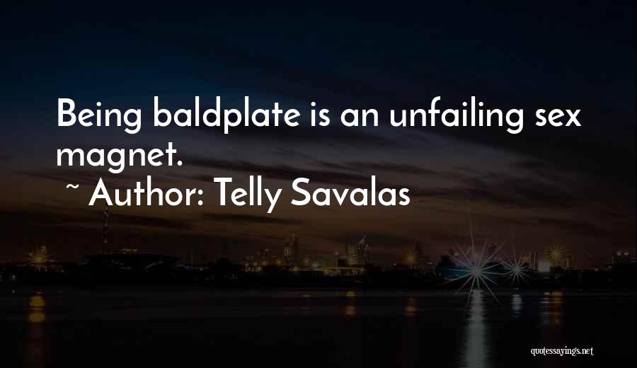 Telly Savalas Quotes: Being Baldplate Is An Unfailing Sex Magnet.
