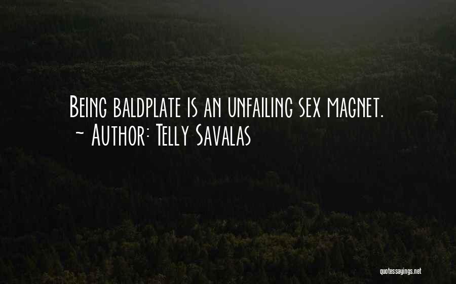 Telly Savalas Quotes: Being Baldplate Is An Unfailing Sex Magnet.