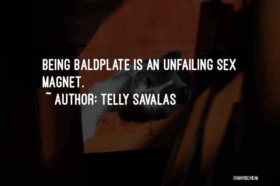 Telly Savalas Quotes: Being Baldplate Is An Unfailing Sex Magnet.
