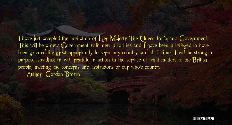 Gordon Brown Quotes: I Have Just Accepted The Invitation Of Her Majesty The Queen To Form A Government. This Will Be A New
