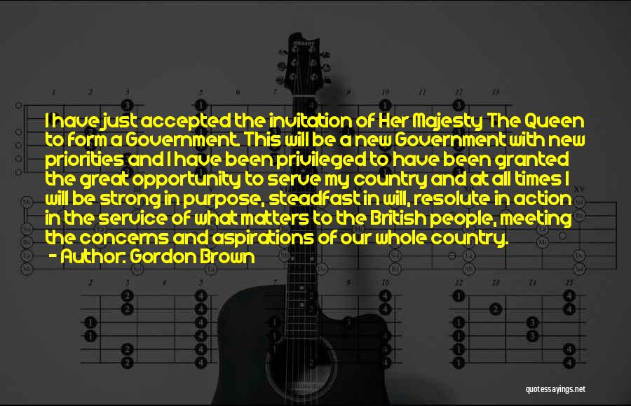 Gordon Brown Quotes: I Have Just Accepted The Invitation Of Her Majesty The Queen To Form A Government. This Will Be A New