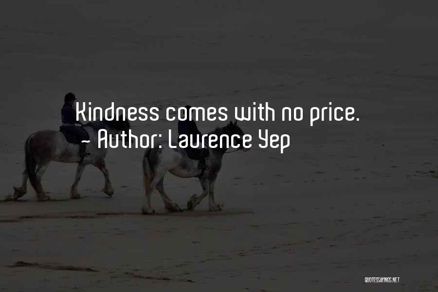 Laurence Yep Quotes: Kindness Comes With No Price.