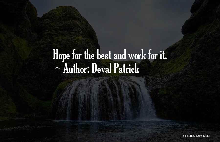 Deval Patrick Quotes: Hope For The Best And Work For It.