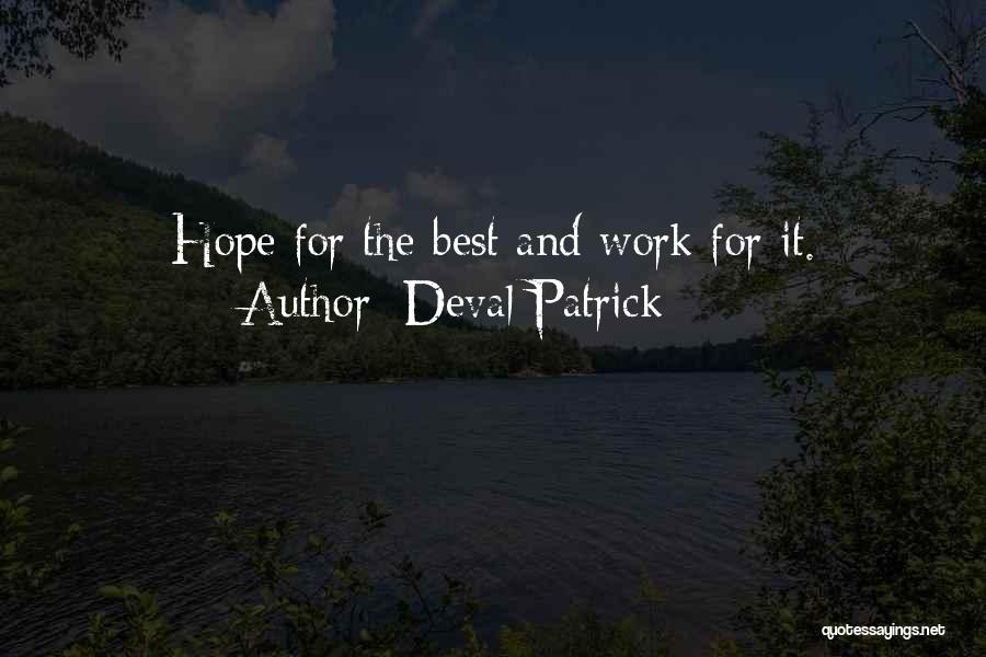 Deval Patrick Quotes: Hope For The Best And Work For It.