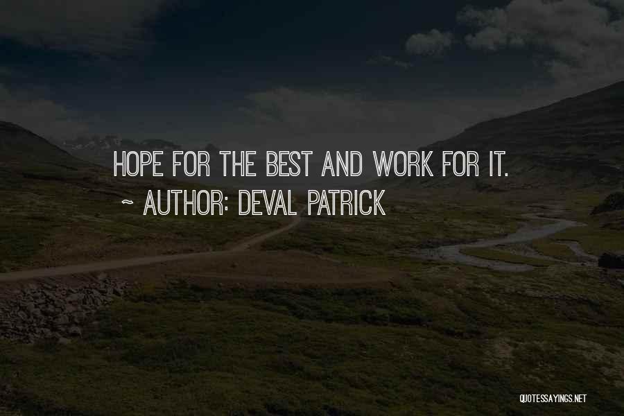 Deval Patrick Quotes: Hope For The Best And Work For It.