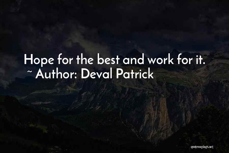 Deval Patrick Quotes: Hope For The Best And Work For It.