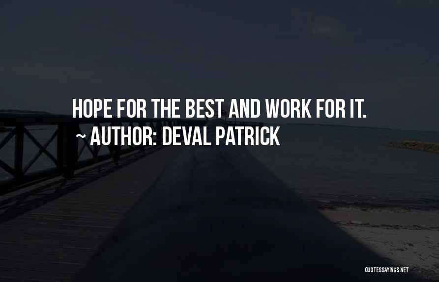 Deval Patrick Quotes: Hope For The Best And Work For It.