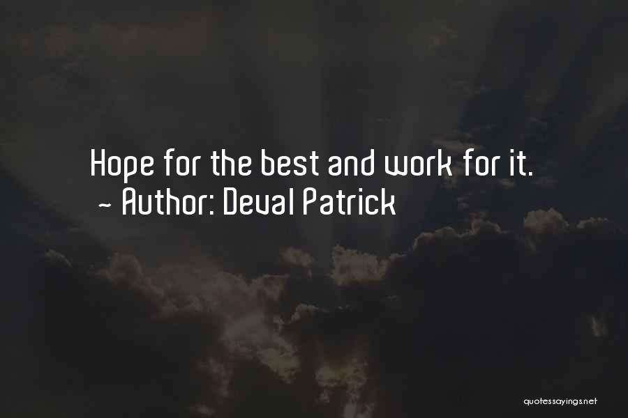 Deval Patrick Quotes: Hope For The Best And Work For It.