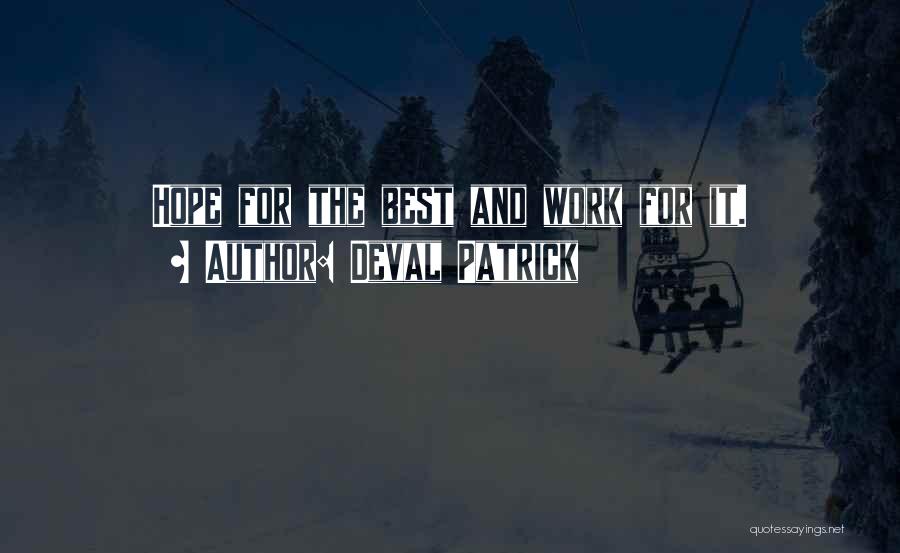 Deval Patrick Quotes: Hope For The Best And Work For It.