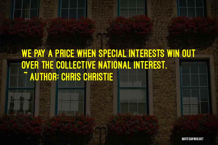 Chris Christie Quotes: We Pay A Price When Special Interests Win Out Over The Collective National Interest.