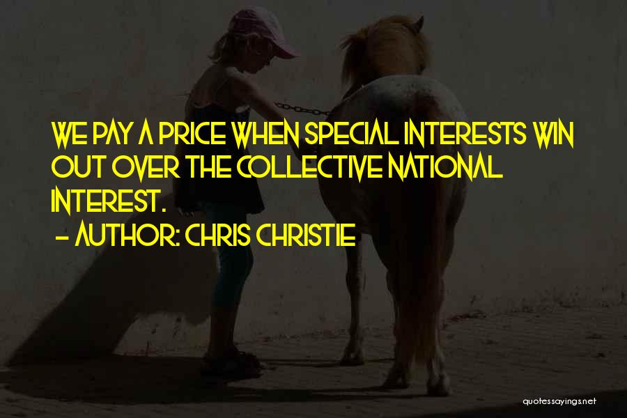 Chris Christie Quotes: We Pay A Price When Special Interests Win Out Over The Collective National Interest.