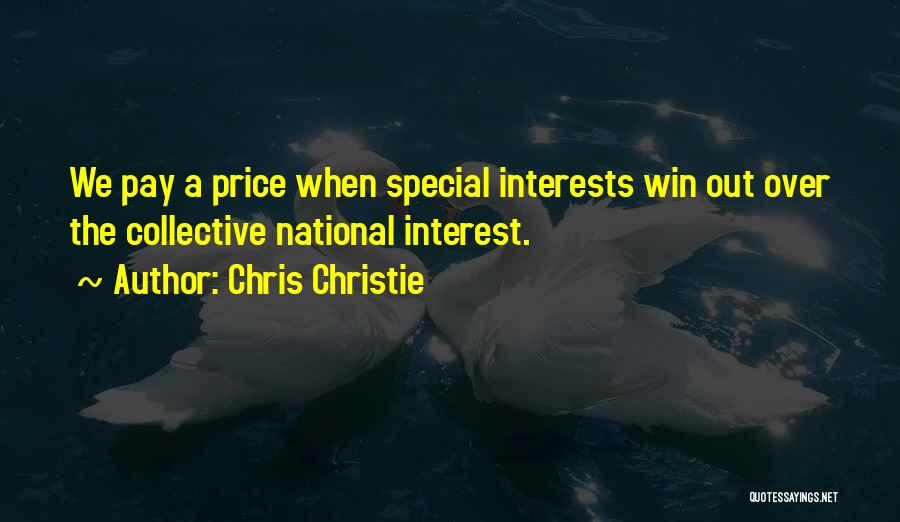 Chris Christie Quotes: We Pay A Price When Special Interests Win Out Over The Collective National Interest.