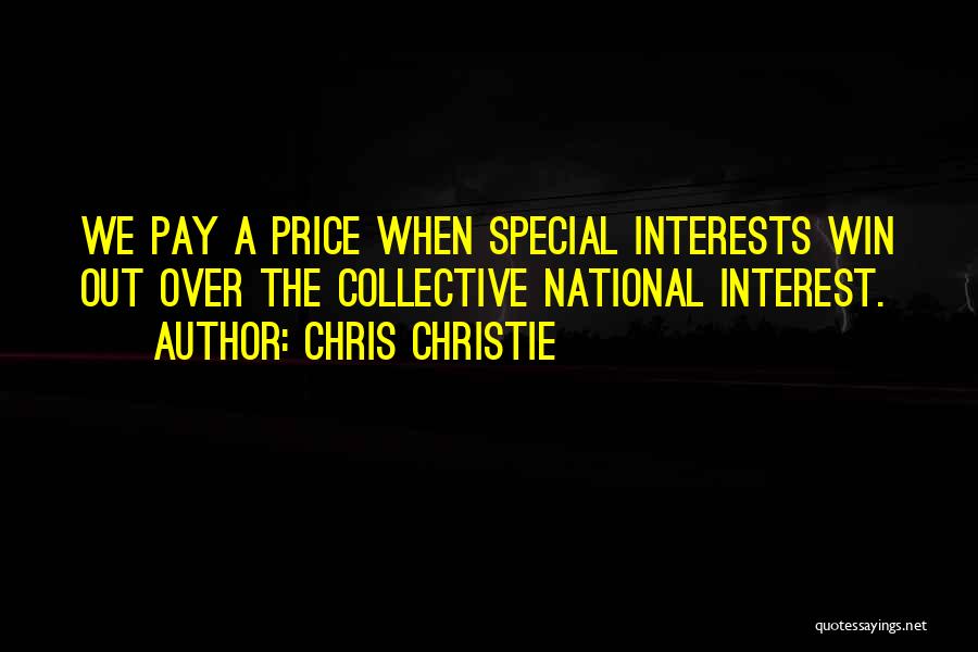 Chris Christie Quotes: We Pay A Price When Special Interests Win Out Over The Collective National Interest.