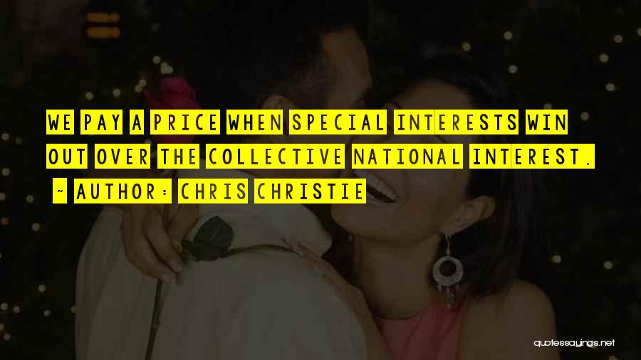 Chris Christie Quotes: We Pay A Price When Special Interests Win Out Over The Collective National Interest.