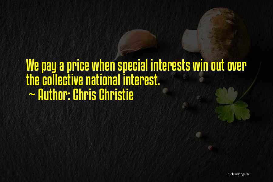 Chris Christie Quotes: We Pay A Price When Special Interests Win Out Over The Collective National Interest.