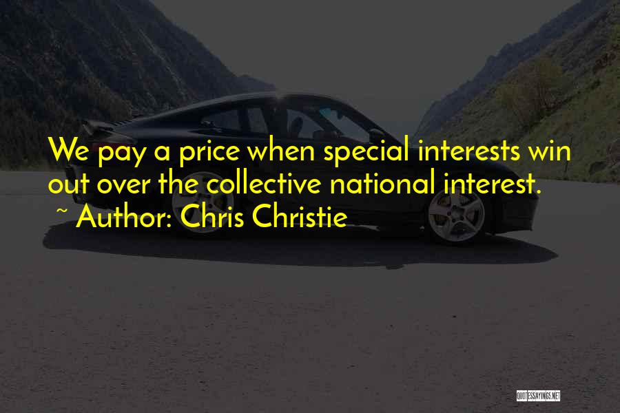 Chris Christie Quotes: We Pay A Price When Special Interests Win Out Over The Collective National Interest.