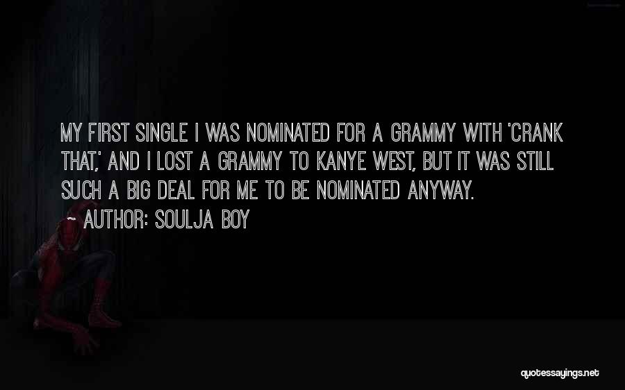 Soulja Boy Quotes: My First Single I Was Nominated For A Grammy With 'crank That,' And I Lost A Grammy To Kanye West,