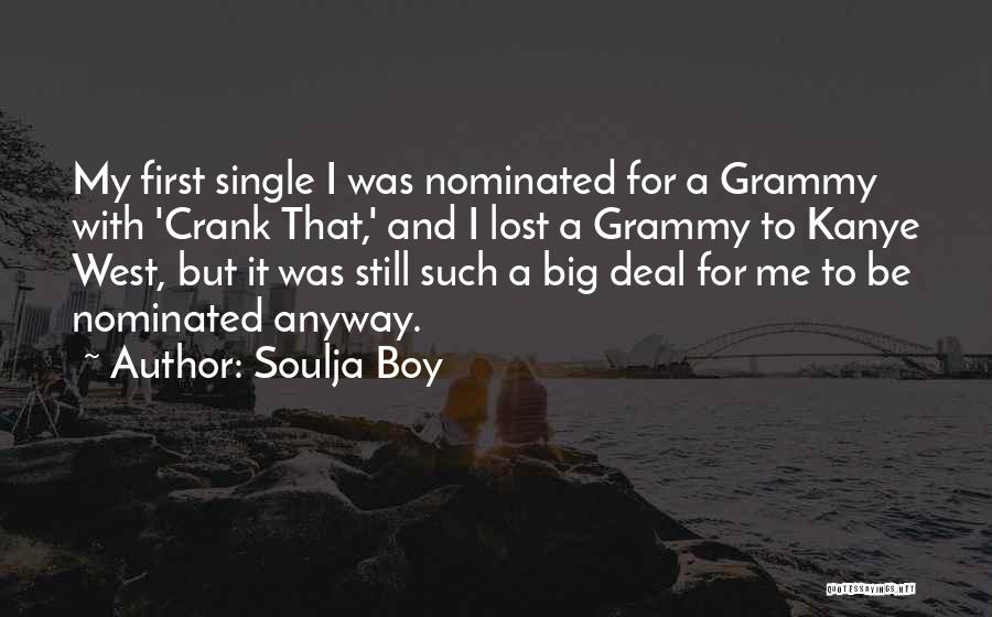 Soulja Boy Quotes: My First Single I Was Nominated For A Grammy With 'crank That,' And I Lost A Grammy To Kanye West,